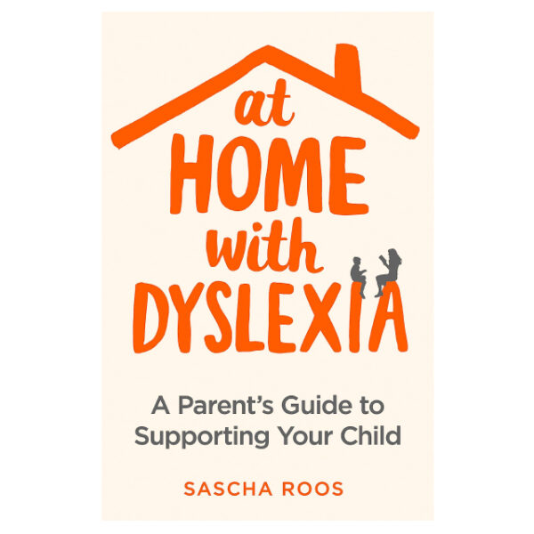 At Home With Dyslexia: A Parent’s Guide To Supporting Your Child ...